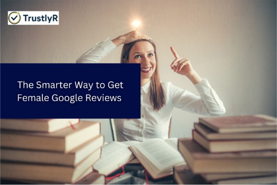 The Smarter Way to Get Female Google Reviews The Smarter Way to Get Female Google Reviews